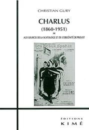 Charlus, 1860-1942,  ou Aux sources de la scatologie et de l'obscénité de Proust
