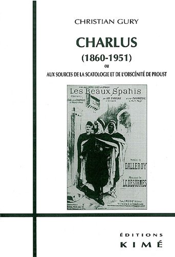 Charlus, 1860-1942,  ou Aux sources de la scatologie et de l'obscénité de Proust