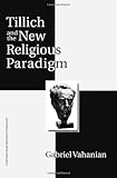 Tillich and the New Religious Paradigm, Vahanian, Gabriel, 1888570628