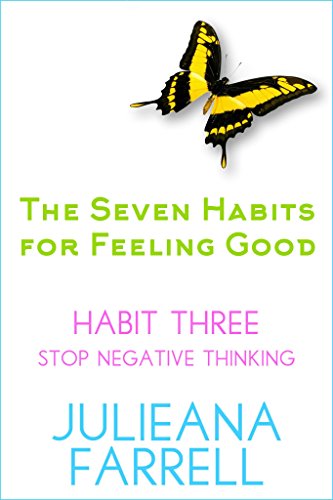 The Seven Habits - Book Three - Stop Negative Thinking: Step Out Of Your Story (The Seven Habits for Feeling Good 3)