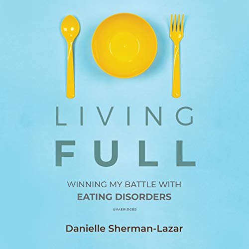 FREE Living Full: Winning My Battles with Eating Disorders DOC