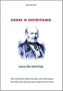 Livro Sobre o Espitirismo, para não espíritas: Obra informativa. Não é iniciação, não é doutrinação. Tem muita coisa aqui que você vai gostar de conhecer