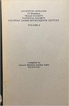 Ancestor Lineages Of Members Texas Society National Society Colonial Dames Seventeenth Century Tabb Jeanne Mitchell Jordan 9780806313078 Amazon Com Books