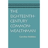 The Eighteenth-Century Commonwealthman: Studies in the Transmission, Development, and Circumstance of English Liberal Thought