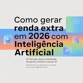 Livro Como Gerar Renda Extra em 2026 com Inteligência Artificial: 10 formas reais e testáveis de ganhar dinheiro usando IA