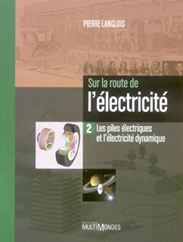 Sur la route de l'électricité: Les piles électriques et l'électricité dynamique. (MULTIMONDES ED) (French Edition) by Pierre Langlois