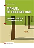 Manuel de Sophrologie : Fondements, concepts et pratique du métier by 