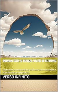 Livro Ensinando Êxodo as crianças através de historinhas: Explorando a história bíblica de Êxodo com criatividade e diversão para os pequeninos. (Historinhas ... crianças: De Gênesis a Apocalipse Livro 2)