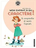 Mon enfant a du caractère ! : Le comprendre et savoir l'apaiser by 