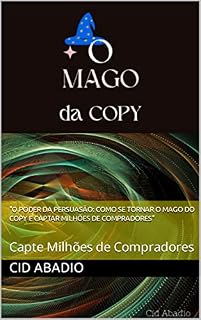 Livro "O Poder da Persuasão: Como se Tornar o Mago do Copy e Captar Milhões de Compradores": Capte Milhões de Compradores