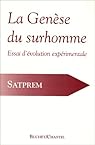 La gen�se du surhomme : Essai d'�volution exp�rimentale par Satprem