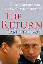 The Return: Russia's Journey from Gorbachev to Medvedev