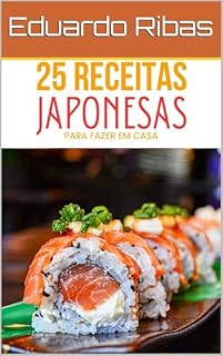 Livro 25 Receitas Japonesas Fáceis e Deliciosas: Do Sushi ao Ramen