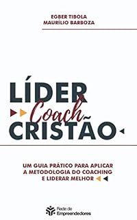 Livro Líder Coach Cristão: Um guia prático para aplicar a metodologia do coaching e liderar melhor