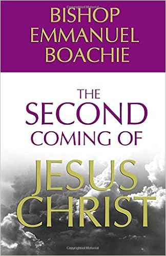 The Second Coming Of Jesus Christ Bishop Emmanuel Boachie - 