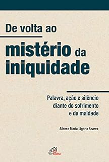 Livro De volta ao mistério da iniquidade: Palavra, ação e silêncio diante do sofrimento e da maldade