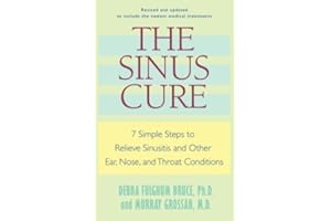 The Sinus Cure: 7 Simple Steps to Relieve Sinusitis and Other Ear, Nose, and Throat Conditions
