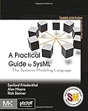 A Practical Guide to SysML: The Systems Modeling Language (The MK/OMG Press) A Practical Guide to SysML: The Systems Modeling Language (The MK/OMG Press)