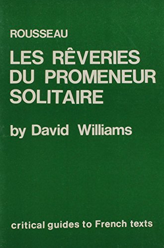 Rousseau: Les Reveries Du Promeneur Solitaire (Critical Guides to French Texts)