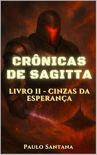 Livro Crônicas de Sagitta: Ato II - Cinzas da Esperança