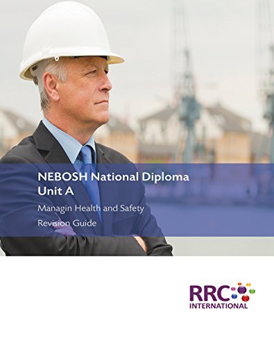 NEBOSH National Diploma: Managing Health and Safety Revision Guide: Unit AFrom RRC International