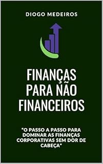 Livro Finanças para não Financeiros : O passo a passo para dominar as finanças corporativas sem dor de cabeça