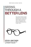 Seeing Through A Better Lens (Better Covenant Lens Series) by Steve K. Smothers