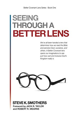 Seeing Through A Better Lens (Better Covenant Lens Series) by Steve K. Smothers