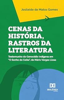 Livro Cenas da História, Rastros da Literatura: – Testemunho do Genocídio Indígena em "O Sonho do Celta", de Mário Vargas Llosa