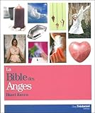 La bible des anges : Tout ce que vous avez toujours désiré connaître des anges by 