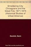 Front cover for the book Smoldering City: Chicagoans and the Great Fire, 1871-1874 by Karen Sawislak