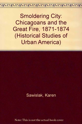 Smoldering City: Chicagoans and the Great Fire, 1871-1874
