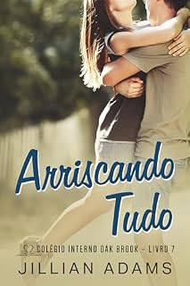 Livro Arriscando Tudo: Um Romance Doce para Jovens (Colégio Interno Oak Brook Livro 7)