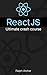 ReactJS: Ultimate Crash Course