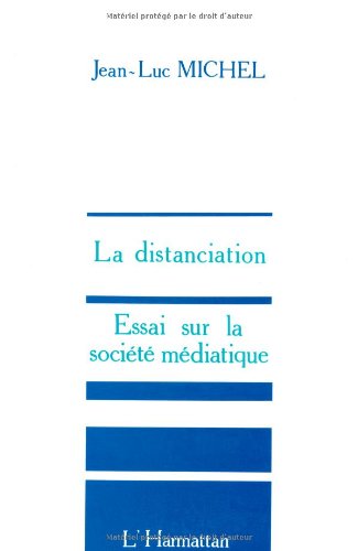 La distanciation: Essai sur la société médiatique (French Edition) by Jean-Luc Michel (Paperback)