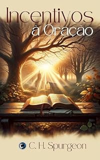 INCENTIVOS À ORAÇÃO: Aprofundando a Comunhão com Deus