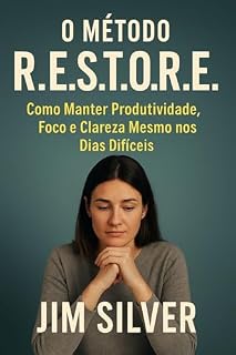 Livro O Método R.E.S.T.O.R.E.: Como Manter Produtividade, Foco e Clareza Mesmo nos Dias Difíceis: Um sistema avançado que combina neurociência, psicologia e ... no Home Office – Série Completa Livro 2)