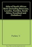 Atlas of South African Birds (Including Botswana, Lesotho, Namibia, South Africa, Swaziland and Zimbabwe)