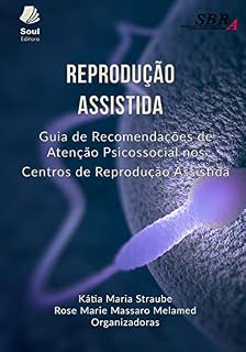 Livro Reprodução Assistida: Guia de Recomendações de  Atenção Psicossocial nos  Centros de Reprodução Assistida