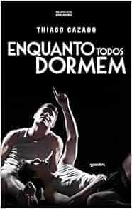 Enquanto Todos Dormem: Thiago Cazado: 9788581089553: Amazon.com: Books