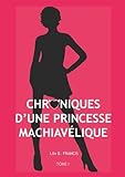 Chroniques d'Une Princesse Machiavélique (French Edition) by Lily B Francis