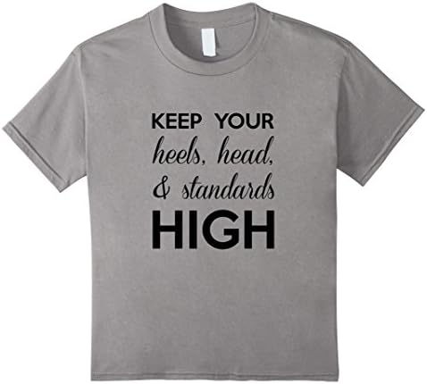 Kids Keep Your Heels, Heads, and Standards High Funny T-shirt  10 Slate