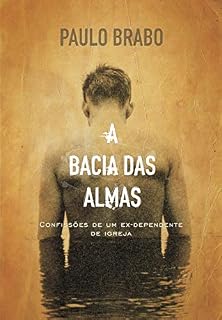 Livro A bacia das almas: Confissões de um ex-dependente de igreja