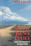 Social Agency Policy : Analysis and Presentation for Community Practice, Flynn, John P., 0830412727