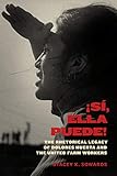 ¡Sí, Ella Puede!: The Rhetorical Legacy of Dolores Huerta and the United Farm Workers (Inter Ameri by Stacey K. Sowards