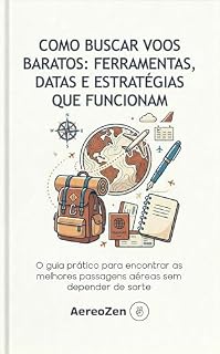 Livro Como Buscar Voos Baratos: Ferramentas, Datas e Estratégias que Funcionam: O guia prático para encontrar as melhores passagens aéreas sem depender de sorte (Hack de Viagens Livro 3)