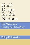 God's Desire for the Nations: The Missionary Theology of John Piper by 
