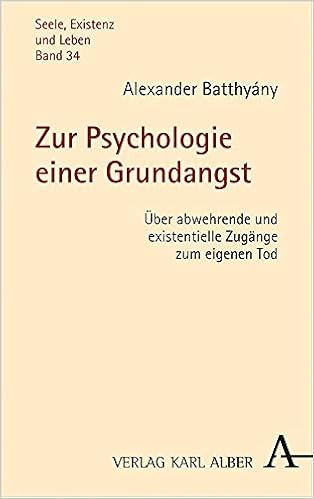 Zur Psychologie Einer Grundangst Uber Abwehrende Und Existentielle Zugange Zum Eigenen Tod Seele Existenz Und Leben Band 34 Amazon De Alexander Batthyany Bucher