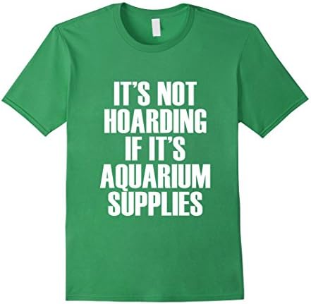 Men's It's not hoarding if it's aquarium supplies shirt XL Grass