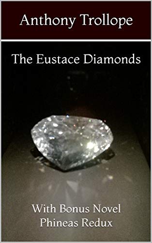 The Eustace Diamonds: With Bonus Novel Phineas Redux (The Palliser Series Book 2) by Anthony Trollope